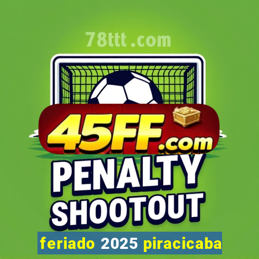 feriado 2025 piracicaba